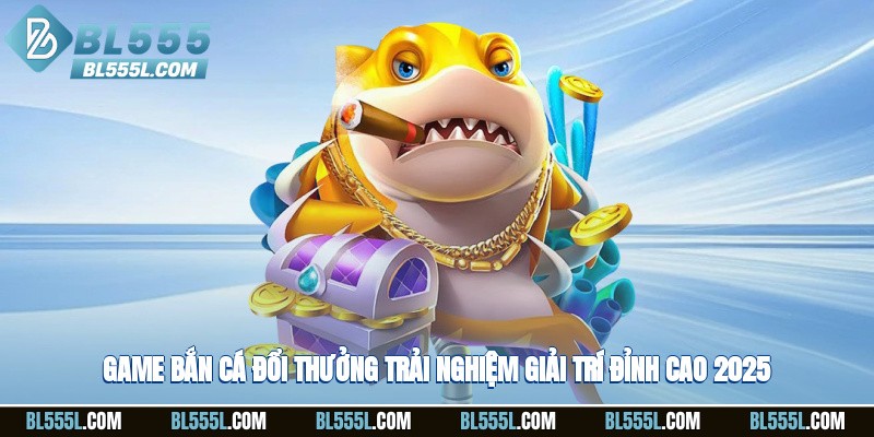 Game bắn cá đổi thưởng