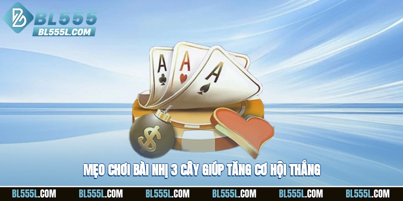 Mẹo chơi bài nhị 3 cây giúp tăng cơ hội thắng