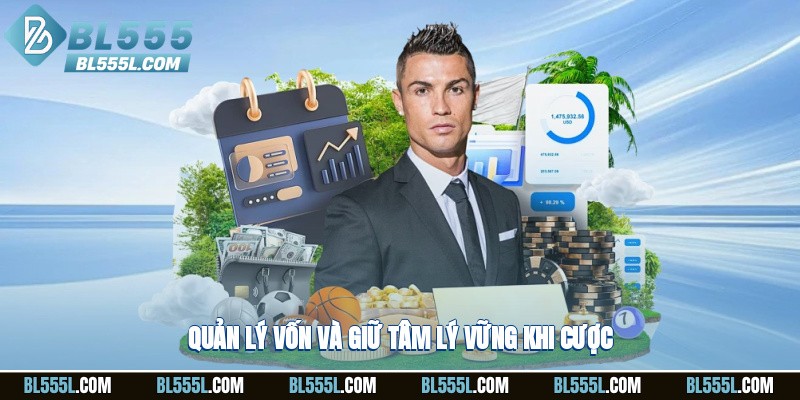 Quản lý vốn và giữ tâm lý vững khi cược